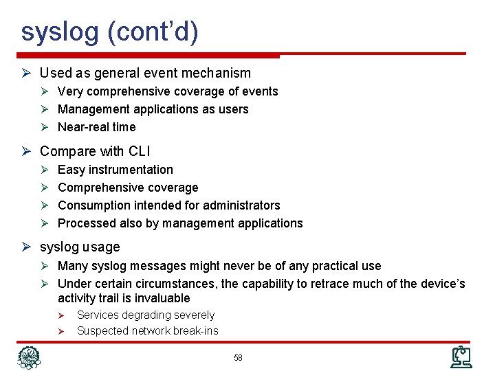 syslog (cont’d) Ø Used as general event mechanism Ø Very comprehensive coverage of events