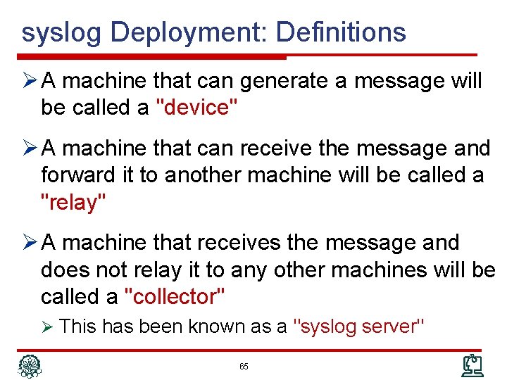 syslog Deployment: Definitions Ø A machine that can generate a message will be called