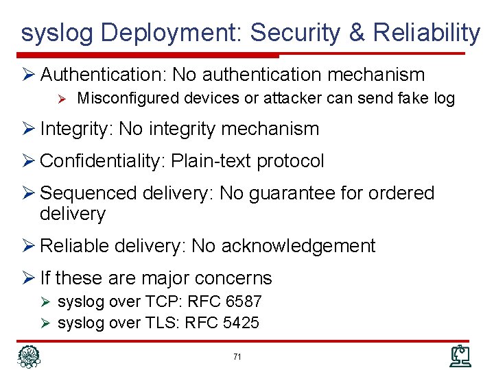syslog Deployment: Security & Reliability Ø Authentication: No authentication mechanism Ø Misconfigured devices or