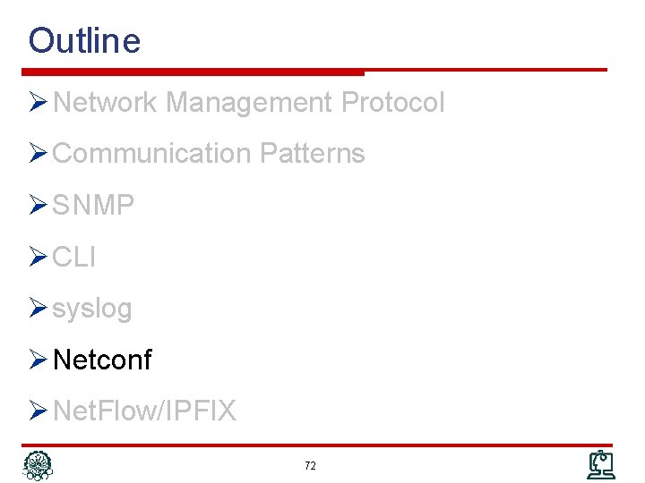 Outline Ø Network Management Protocol Ø Communication Patterns Ø SNMP Ø CLI Ø syslog