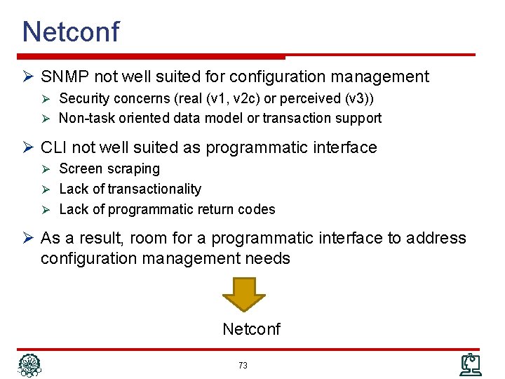 Netconf Ø SNMP not well suited for configuration management Ø Security concerns (real (v