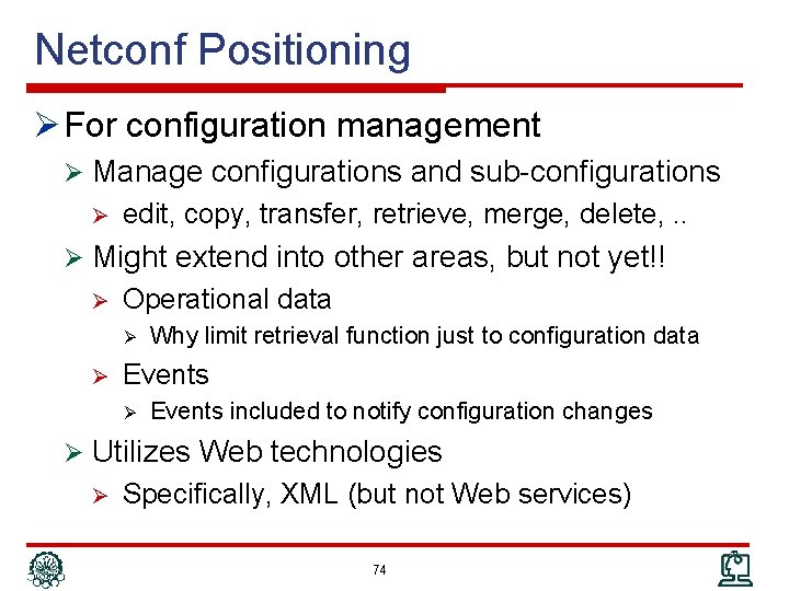Netconf Positioning Ø For configuration management Ø Manage configurations and sub-configurations Ø edit, copy,