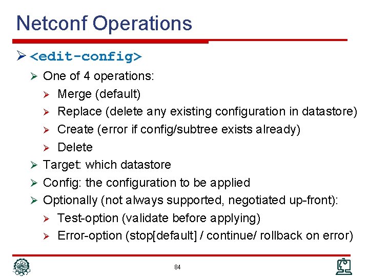 Netconf Operations Ø <edit-config> Ø One of 4 operations: Merge (default) Ø Replace (delete