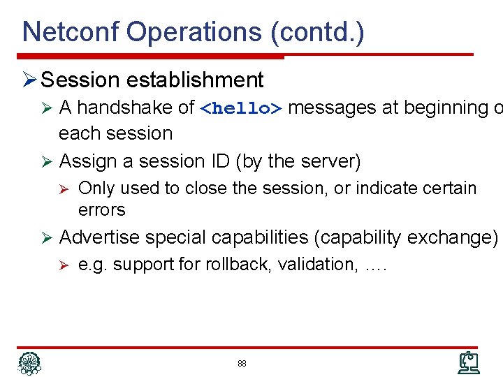 Netconf Operations (contd. ) Ø Session establishment Ø A handshake of <hello> messages at