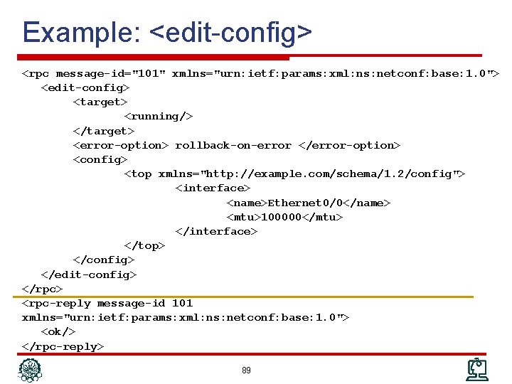 Example: <edit-config> <rpc message-id="101" xmlns="urn: ietf: params: xml: ns: netconf: base: 1. 0"> <edit-config>