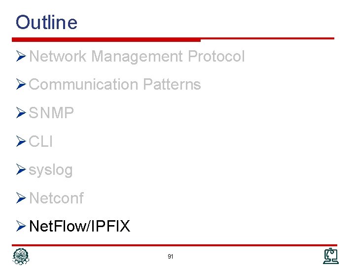 Outline Ø Network Management Protocol Ø Communication Patterns Ø SNMP Ø CLI Ø syslog