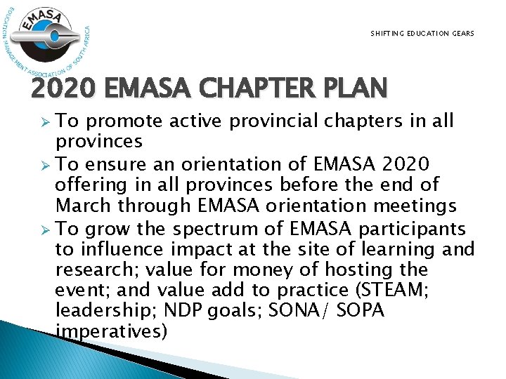 SHIFTING EDUCATION GEARS 2020 EMASA CHAPTER PLAN Ø To promote active provincial chapters in