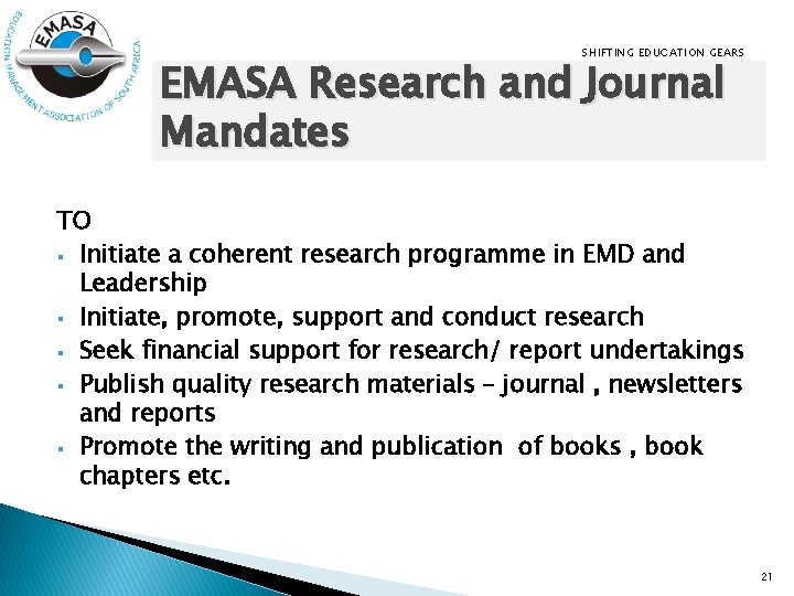 SHIFTING EDUCATION GEARS EMASA Research and Journal Mandates TO § Initiate a coherent research