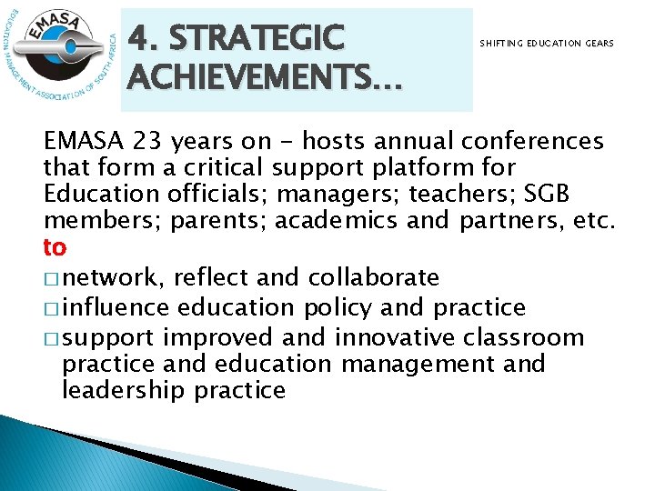 4. STRATEGIC ACHIEVEMENTS… SHIFTING EDUCATION GEARS EMASA 23 years on - hosts annual conferences