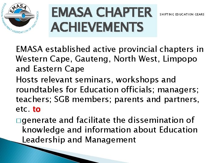 EMASA CHAPTER ACHIEVEMENTS SHIFTING EDUCATION GEARS EMASA established active provincial chapters in Western Cape,