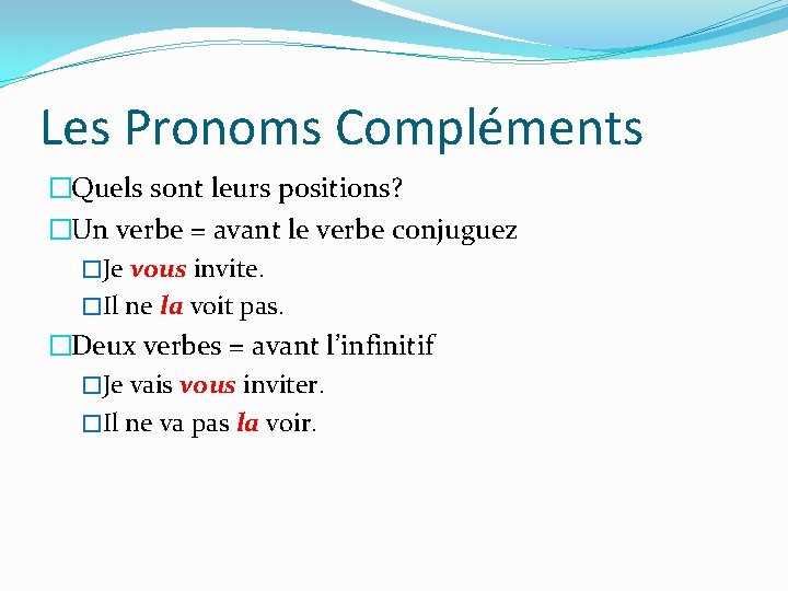Les Pronoms Compléments �Quels sont leurs positions? �Un verbe = avant le verbe conjuguez