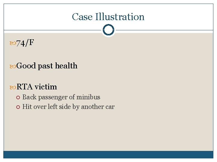 Case Illustration 74/F Good past health RTA victim Back passenger of minibus Hit over