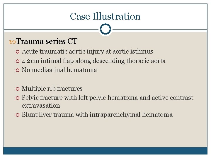 Case Illustration Trauma series CT Acute traumatic aortic injury at aortic isthmus 4. 2