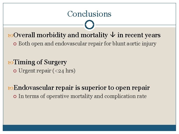 Conclusions Overall morbidity and mortality in recent years Both open and endovascular repair for