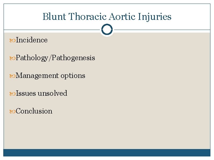 Blunt Thoracic Aortic Injuries Incidence Pathology/Pathogenesis Management options Issues unsolved Conclusion 