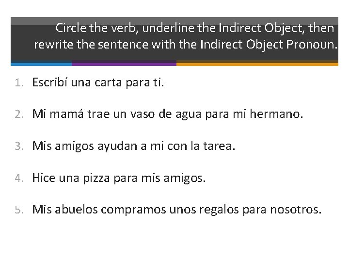 Circle the verb, underline the Indirect Object, then rewrite the sentence with the Indirect