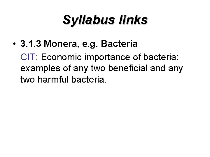 Syllabus links • 3. 1. 3 Monera, e. g. Bacteria CIT: Economic importance of