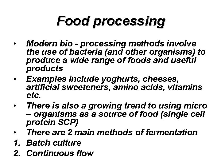 Food processing • Modern bio - processing methods involve the use of bacteria (and