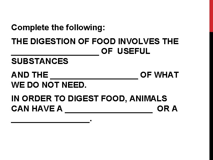 Complete the following: THE DIGESTION OF FOOD INVOLVES THE __________ OF USEFUL SUBSTANCES AND