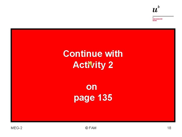 Continue with Activity 2 on page 135 MEG-2 © FAM 18 