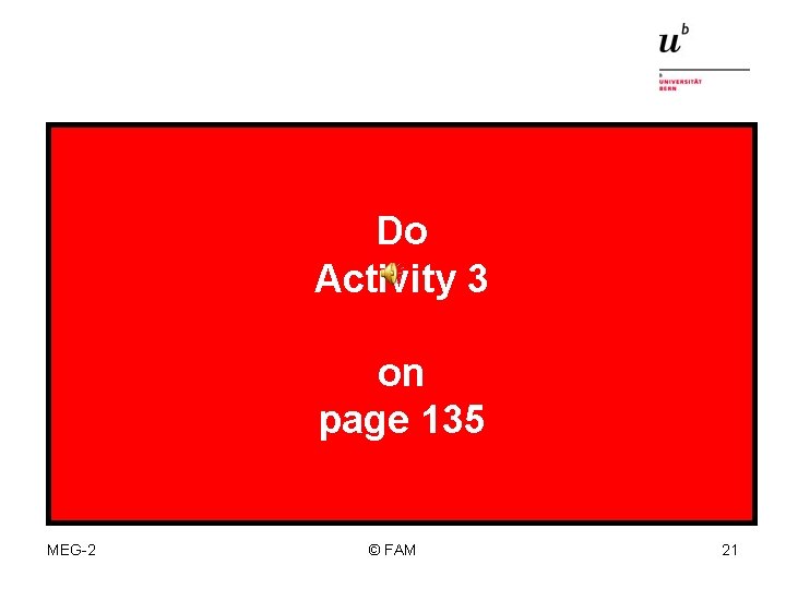 Do Activity 3 on page 135 MEG-2 © FAM 21 