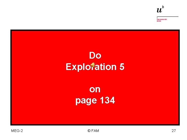 Do Exploration 5 on page 134 MEG-2 © FAM 27 
