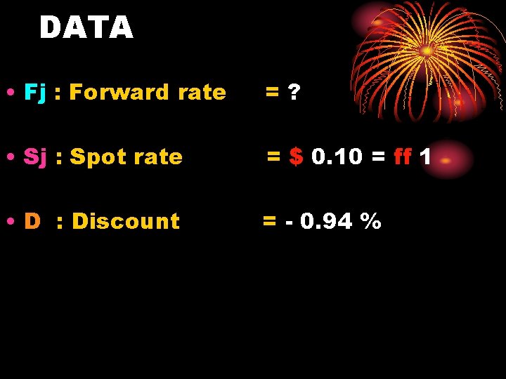 DATA • Fj : Forward rate =? • Sj : Spot rate = $