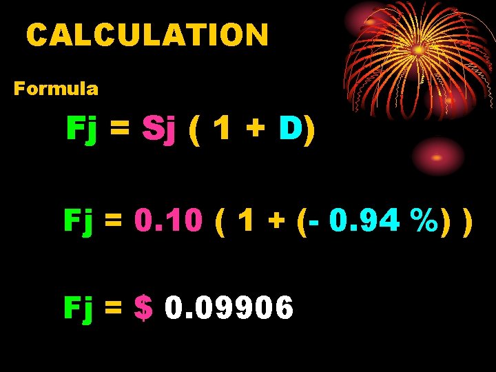 CALCULATION Formula Fj = Sj ( 1 + D) Fj = 0. 10 (