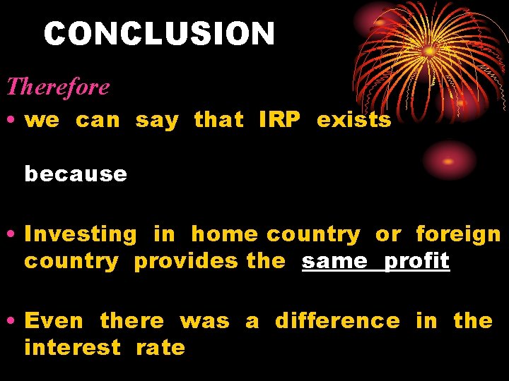 CONCLUSION Therefore • we can say that IRP exists because • Investing in home