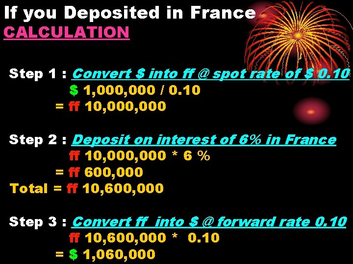 If you Deposited in France CALCULATION Step 1 : Convert $ into ff @