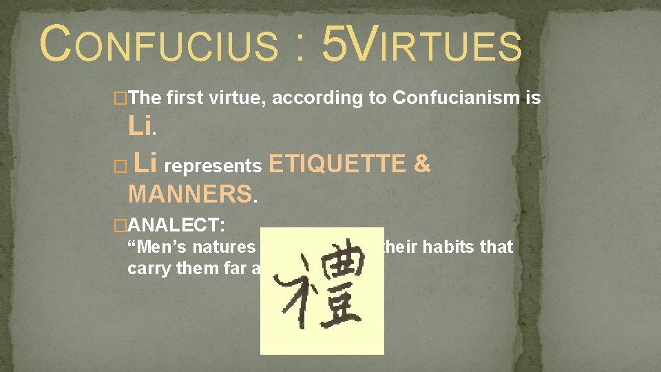 CONFUCIUS : 5 VIRTUES �The first virtue, according to Confucianism is Li. � Li