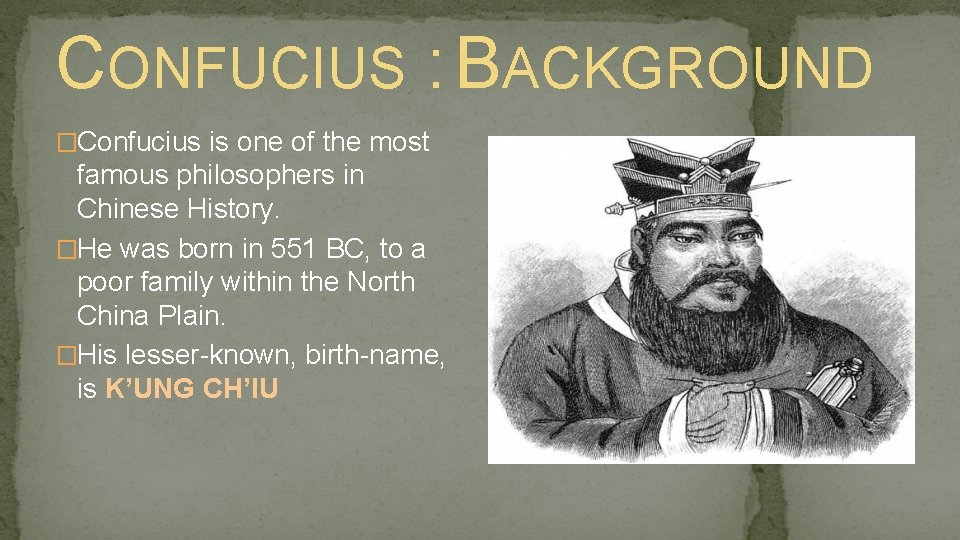CONFUCIUS : BACKGROUND �Confucius is one of the most famous philosophers in Chinese History.
