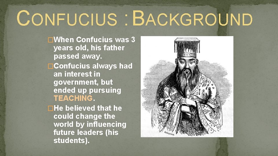 CONFUCIUS : BACKGROUND �When Confucius was 3 years old, his father passed away. �Confucius