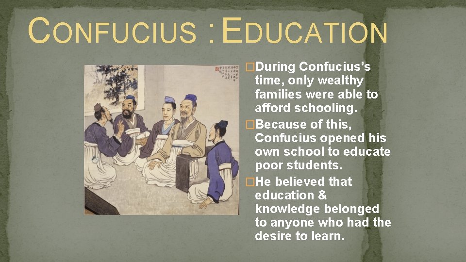 CONFUCIUS : EDUCATION �During Confucius’s time, only wealthy families were able to afford schooling.