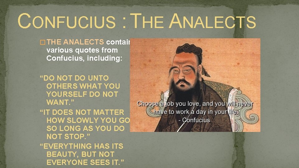 CONFUCIUS : THE ANALECTS � THE ANALECTS contain various quotes from Confucius, including: “DO