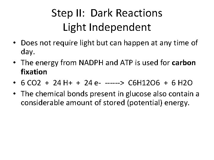 Step II: Dark Reactions Light Independent • Does not require light but can happen