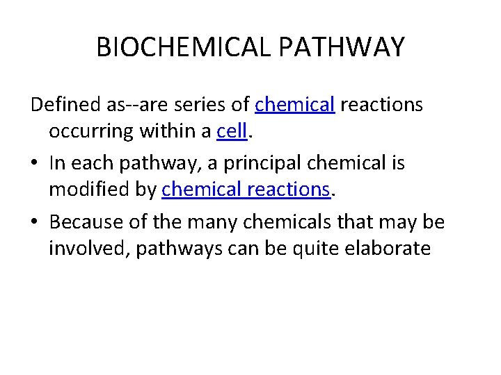 BIOCHEMICAL PATHWAY Defined as--are series of chemical reactions occurring within a cell. • In