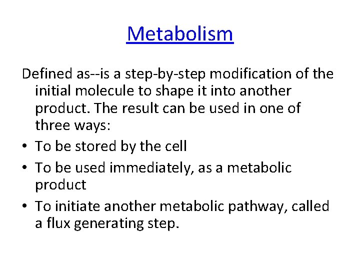 Metabolism Defined as--is a step-by-step modification of the initial molecule to shape it into