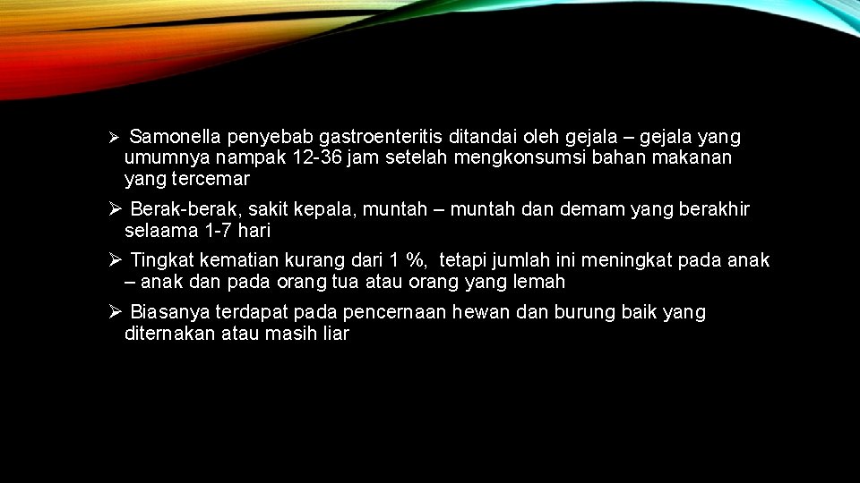 Ø Samonella penyebab gastroenteritis ditandai oleh gejala – gejala yang umumnya nampak 12 -36