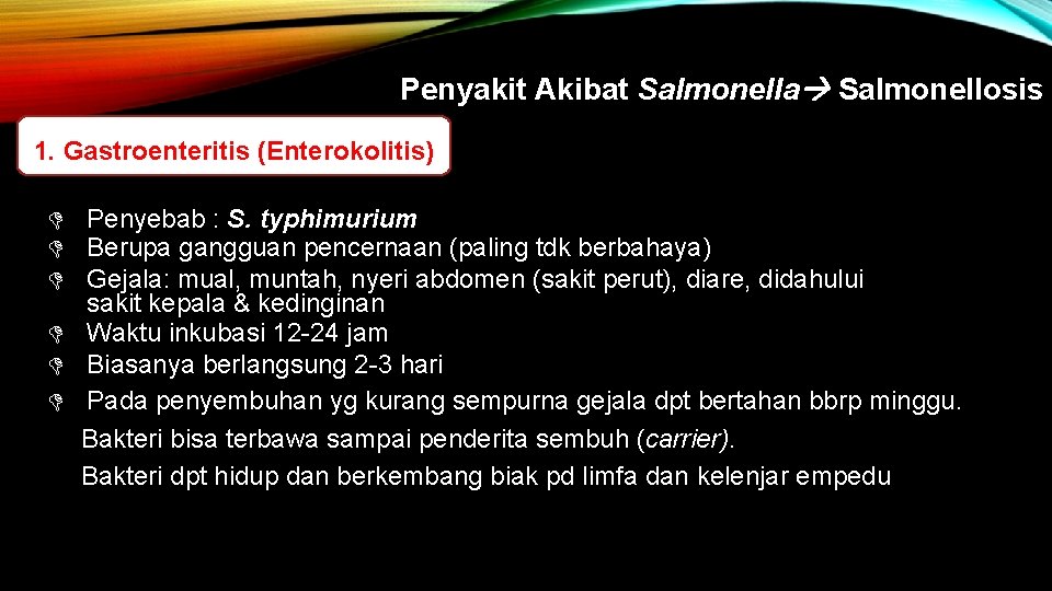 Penyakit Akibat Salmonella Salmonellosis 1. Gastroenteritis (Enterokolitis) Penyebab : S. typhimurium Berupa gangguan pencernaan