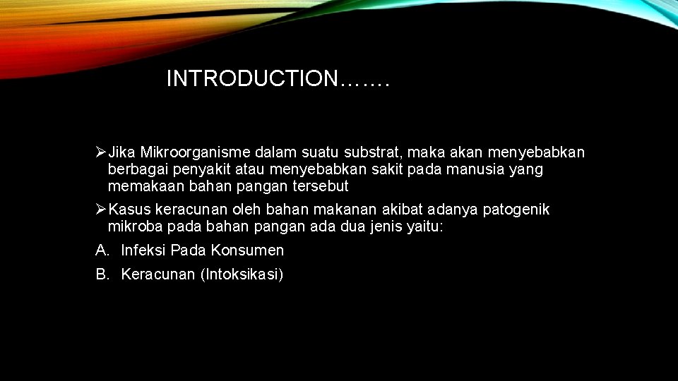INTRODUCTION……. ØJika Mikroorganisme dalam suatu substrat, maka akan menyebabkan berbagai penyakit atau menyebabkan sakit