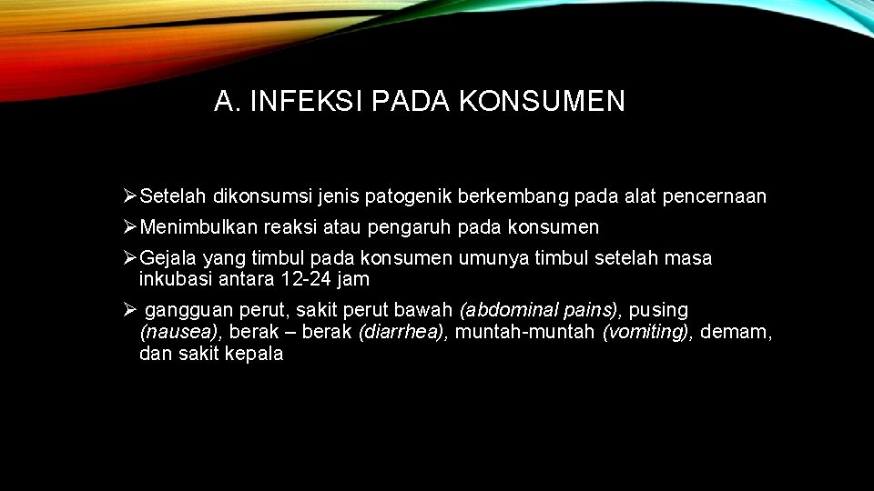 A. INFEKSI PADA KONSUMEN ØSetelah dikonsumsi jenis patogenik berkembang pada alat pencernaan ØMenimbulkan reaksi