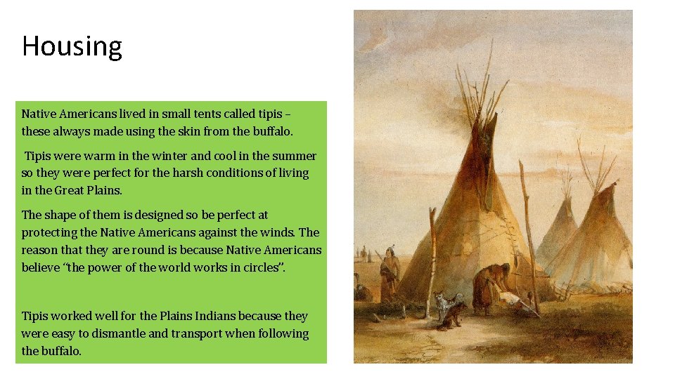 Housing Native Americans lived in small tents called tipis – these always made using