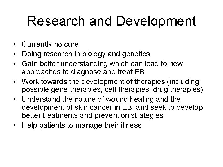 Research and Development • Currently no cure • Doing research in biology and genetics