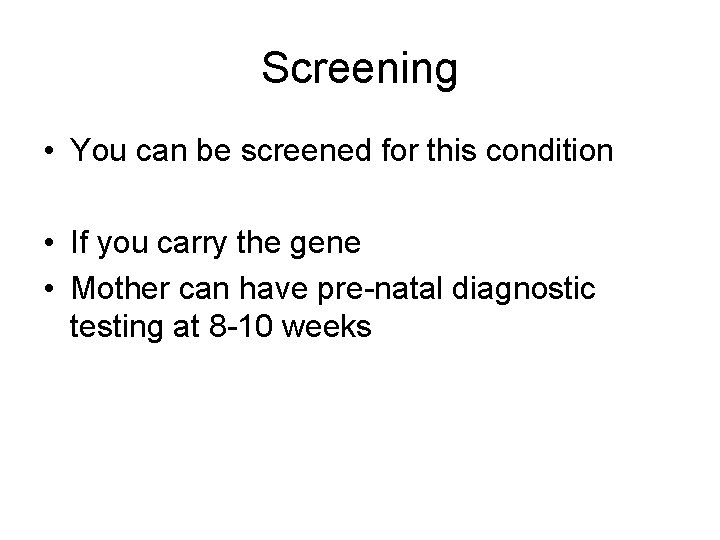 Screening • You can be screened for this condition • If you carry the