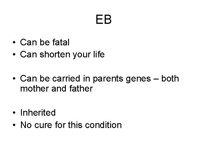 EB • Can be fatal • Can shorten your life • Can be carried