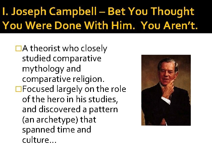 I. Joseph Campbell – Bet You Thought You Were Done With Him. You Aren’t. I. Joseph Campbell – Bet You Thought You Were Done With Him. You Aren’t.