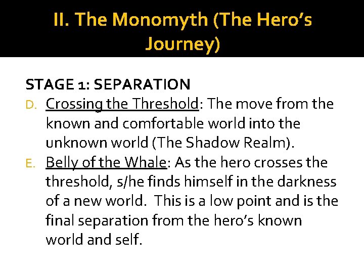 II. The Monomyth (The Hero’s Journey) STAGE 1: SEPARATION D. Crossing the Threshold: The II. The Monomyth (The Hero’s Journey) STAGE 1: SEPARATION D. Crossing the Threshold: The