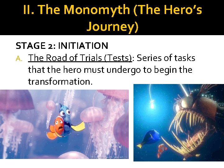II. The Monomyth (The Hero’s Journey) STAGE 2: INITIATION A. The Road of Trials II. The Monomyth (The Hero’s Journey) STAGE 2: INITIATION A. The Road of Trials