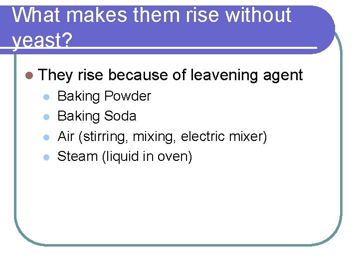What makes them rise without yeast? l They l l rise because of leavening